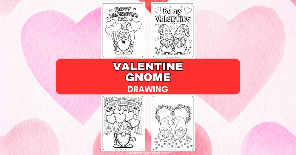 "Valentine Gnome Drawing" text with four black-and-white Valentine-themed gnome illustrations in a collage.